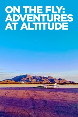 Watch Free On The Fly: Adventures at Altitude Movies HD Online 123Movies