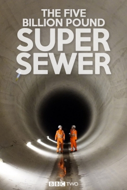 Watch Free The Five Billion Pound Super Sewer Movies HD Online 123Movies