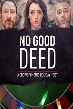 Watch Free No Good Deed: A Crowdfunding Holiday Heist Movies HD Online 123Movies